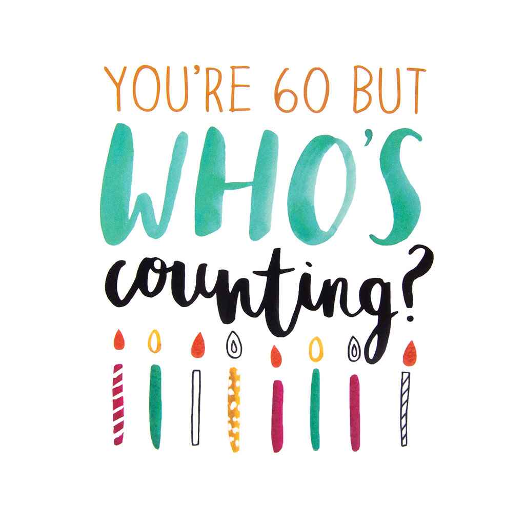60 But Who&#39;s Counting Greeting Card