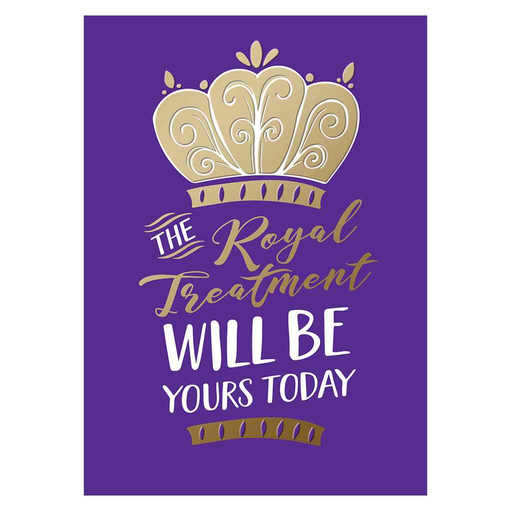 Royal Treatment Will Be Yours Greeting Card