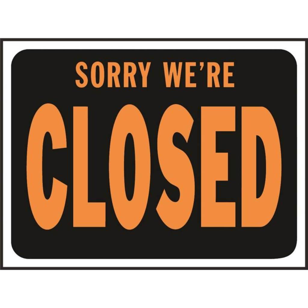 SORRY- WE&#39;RE CLOSED 