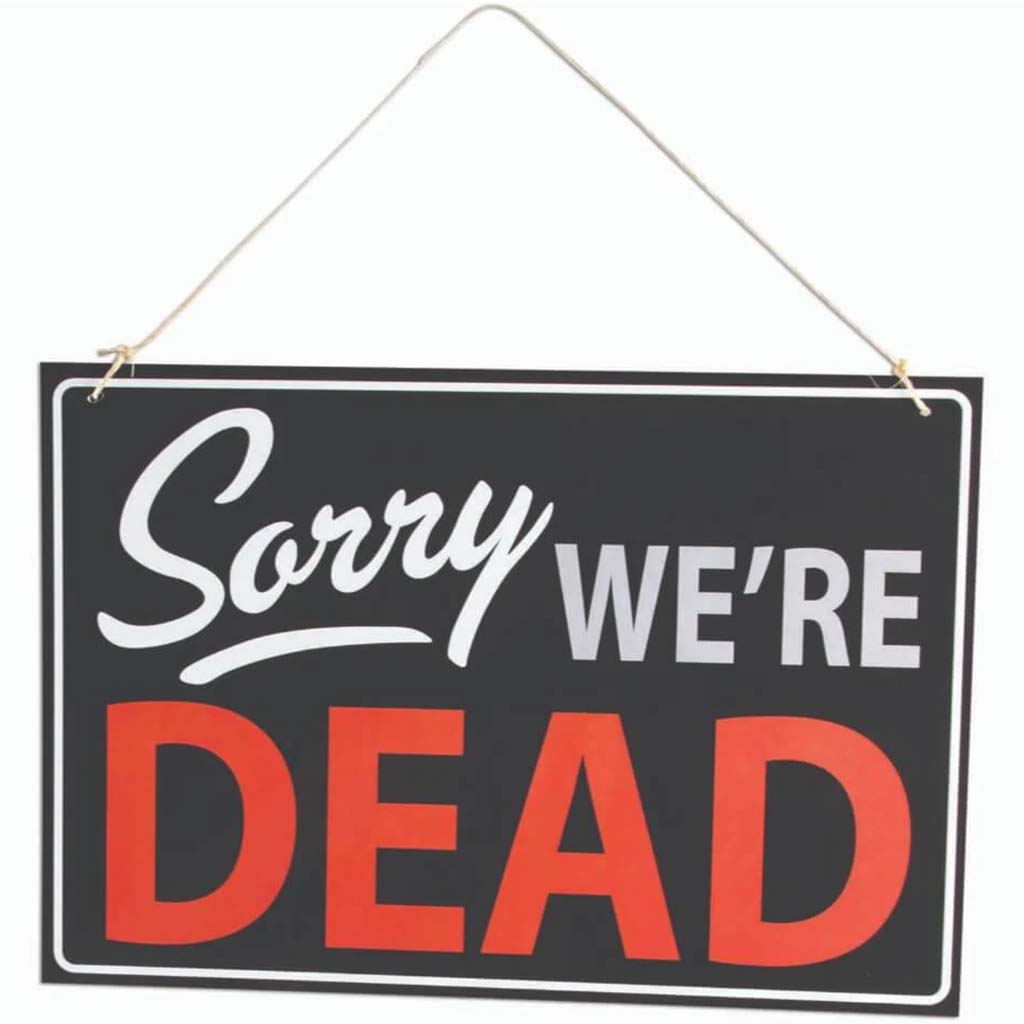 Sorry We're Dead Sign