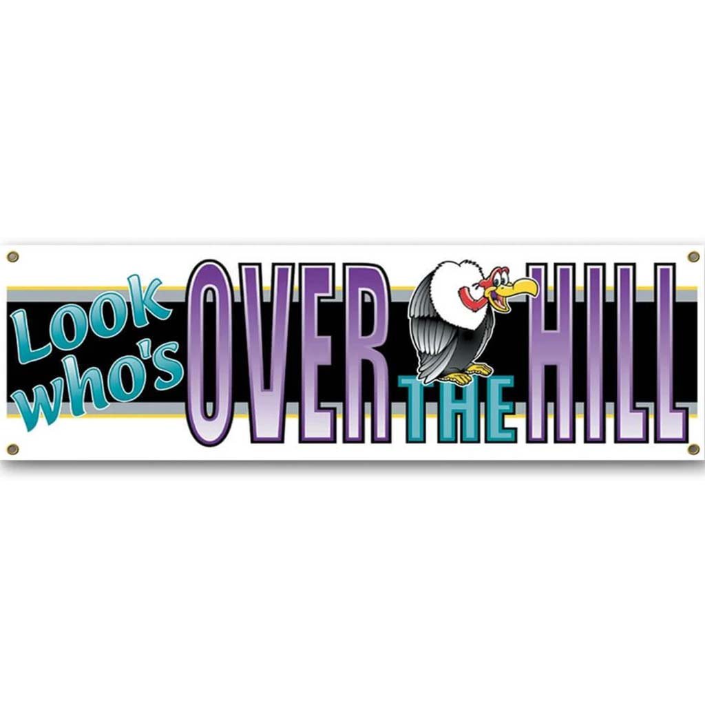 Look Who&#39;s Over The Hill Sign Banner 