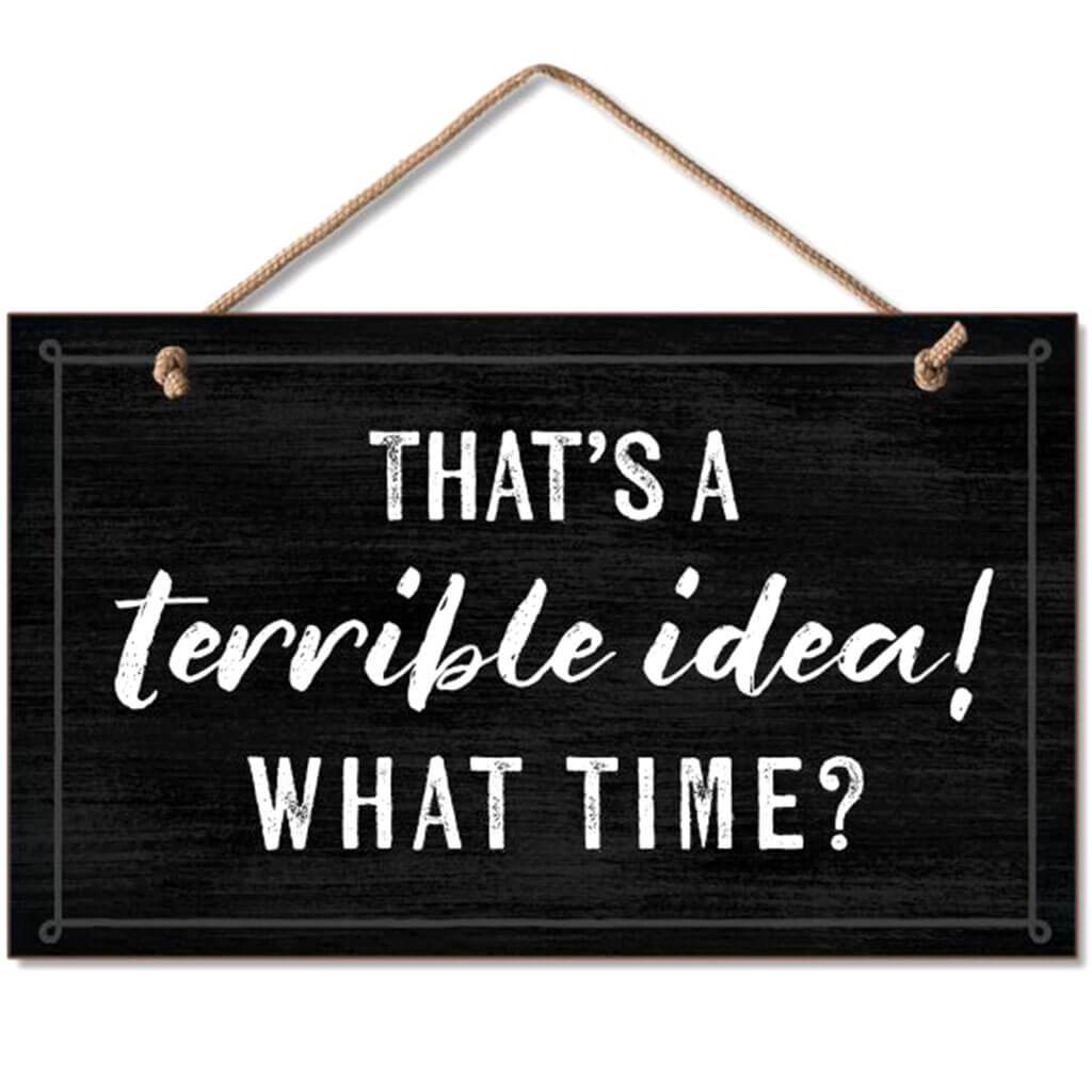 Terrible Idea Hanging Sign 9.5in X 5.5in