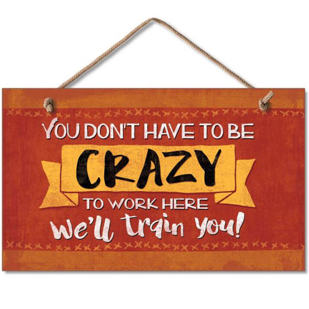 You Don't Have To Be Crazy Hanging Sign 9.5in X 5.5in