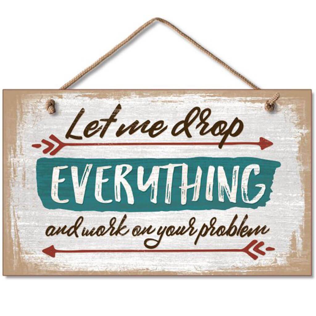 Drop Everything Hanging Sign 9.5in X 5.5in