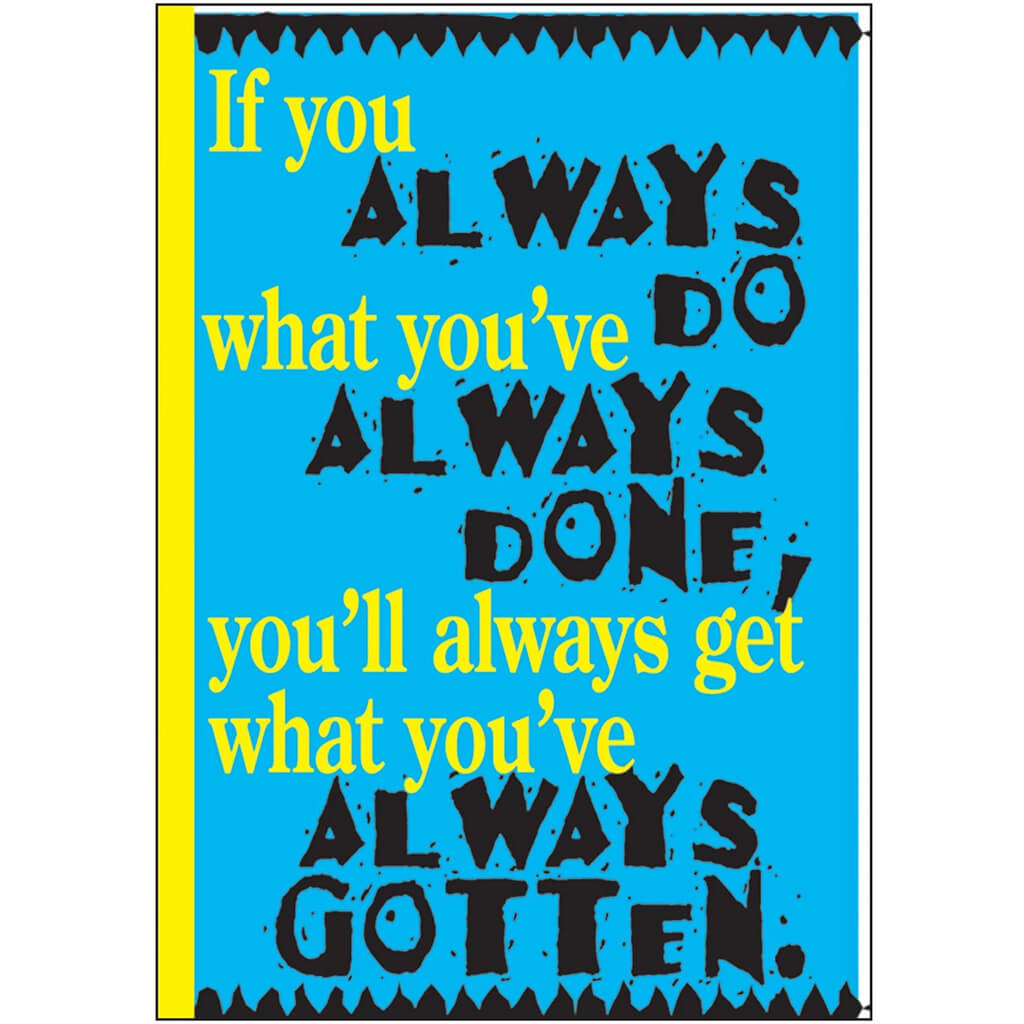 If you always do what you’ve Always done Poster