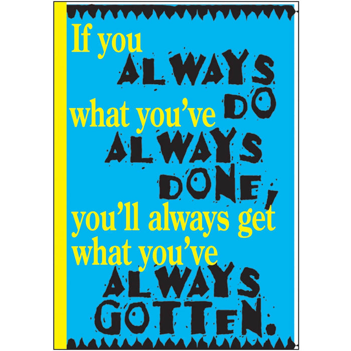If you always do what you’ve Always done Poster