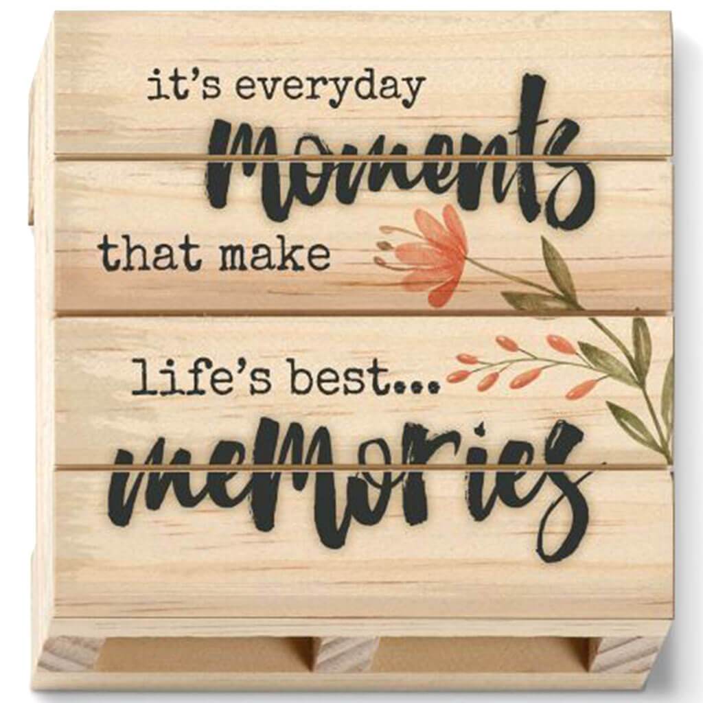 Sweet Sayings It's Everyday Moments That Make Life's Best Memories