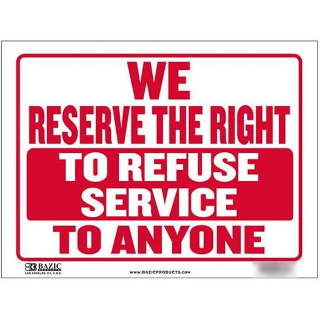 Bazic We Reserve The Right To Refuse Service To Anyone Sign 12in x 16in